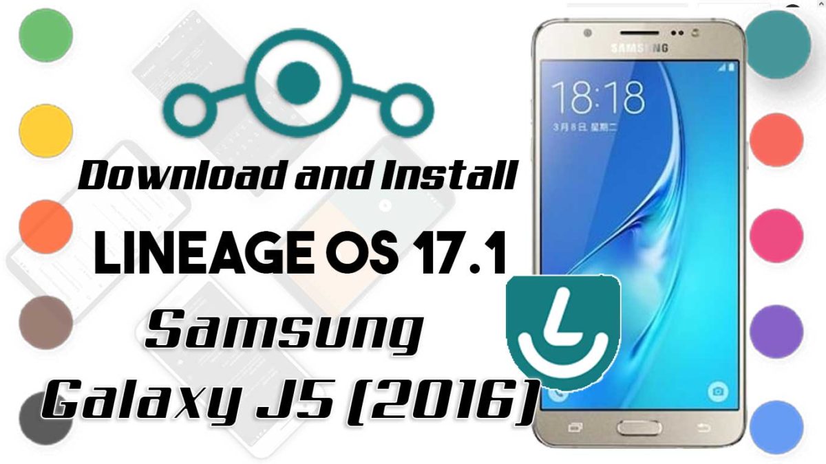 How to Download and Install Lineage OS 17.1 for Samsung Galaxy J5 2016 [Android 10]
