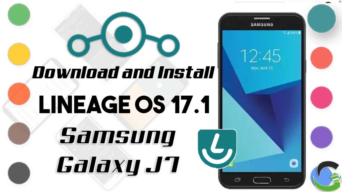 How to Download and Install Lineage OS 17.1 for Samsung Galaxy J7 (2017) [Android 10]