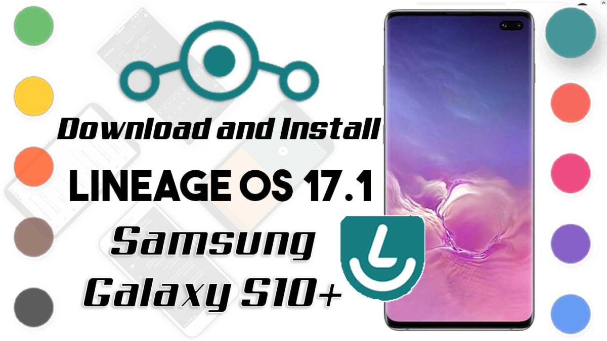 How to Download and Install Lineage OS 17.1 for Samsung Galaxy S10 Plus [Android 10]