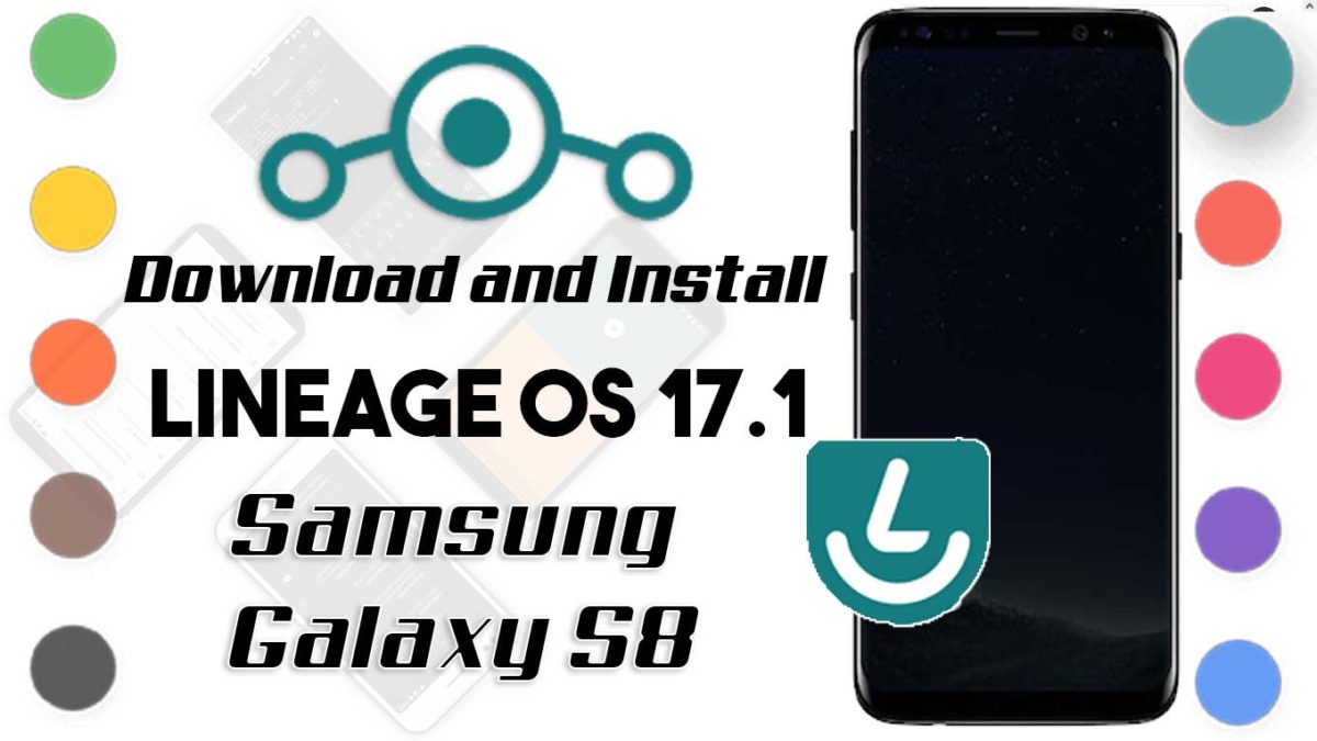 How to Download and Install Lineage OS 17.1 for Samsung Galaxy S8 [Android 10]