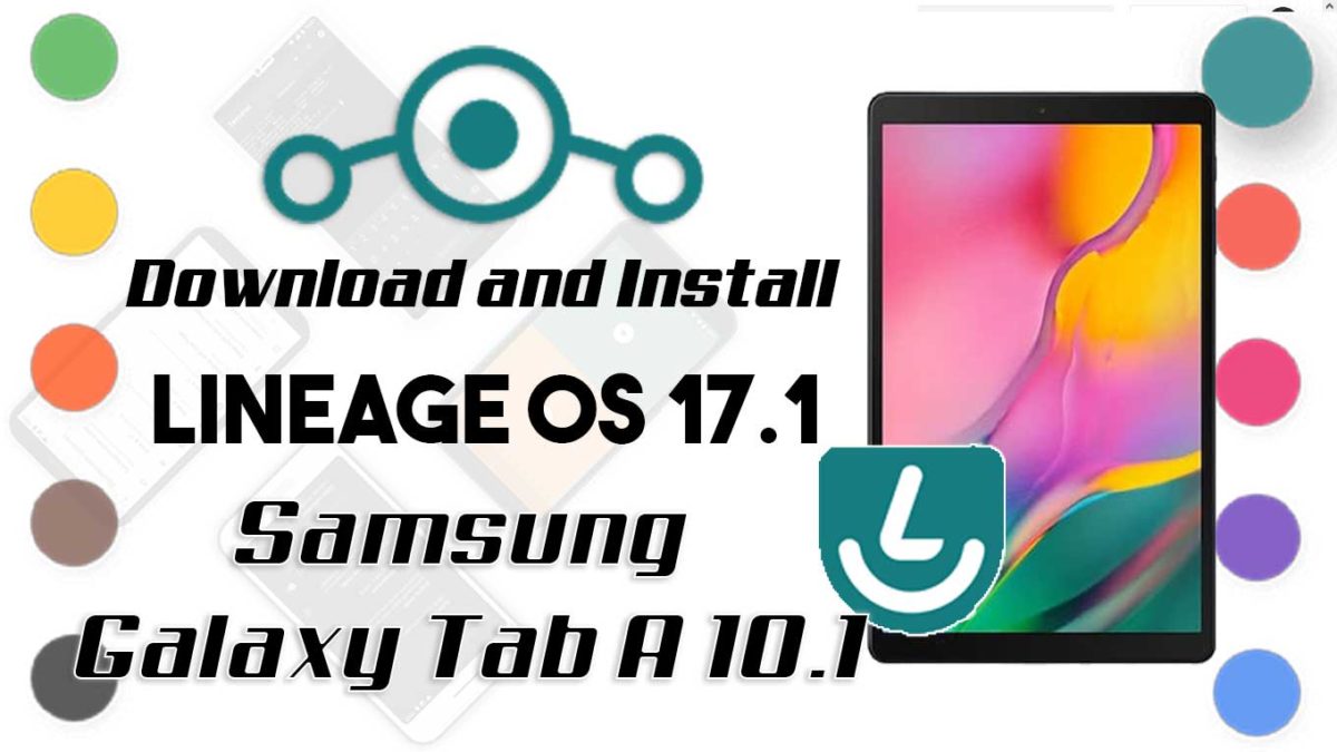 How to Download and Install Lineage OS 17.1 for Samsung Galaxy Tab A 10.1 2019 [Android 10]