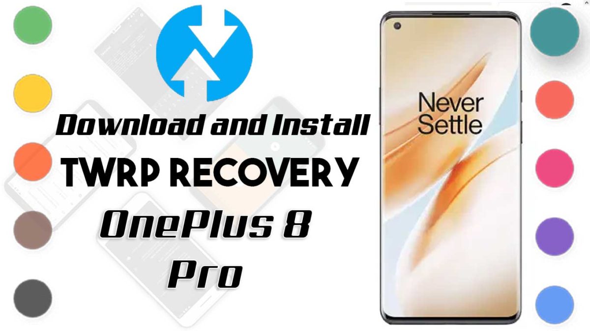 How to Install TWRP Recovery and Root OnePlus 8 Pro | Guide