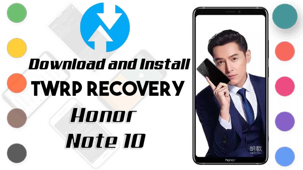 How to Install TWRP Recovery and Root Honor Note 10 | Guide
