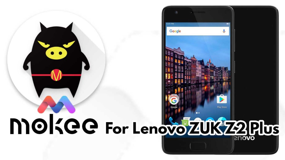 How to Download and Install MoKee OS Android 10 on Lenovo ZUK Z2 Plus