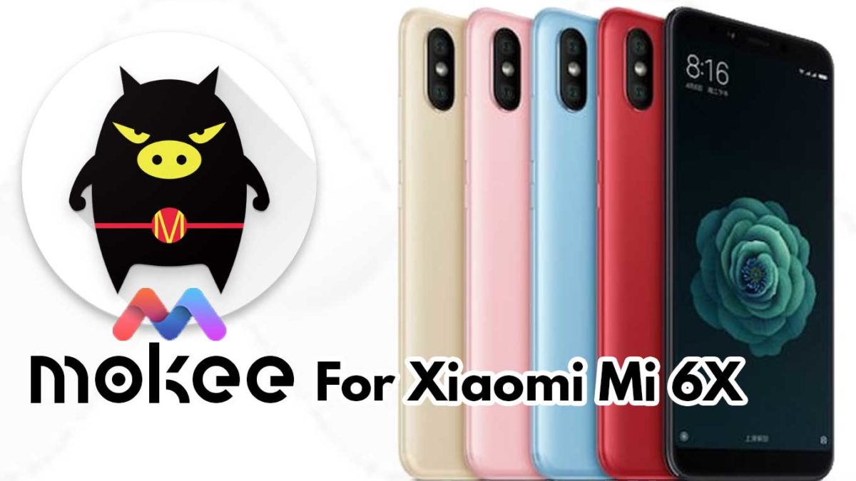 How to Download and Install Mokee OS Android 10 on Xiaomi Mi 6X