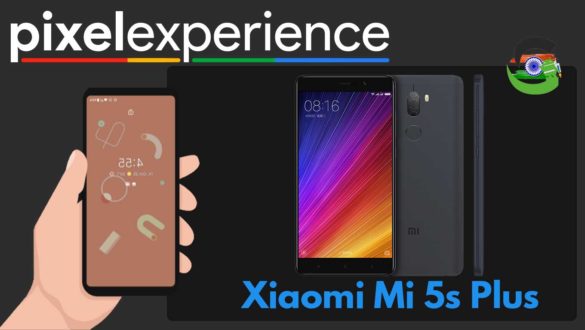 How to Download and Install Pixel Experience ROM on Xiaomi Mi 5s Plus | Android 10