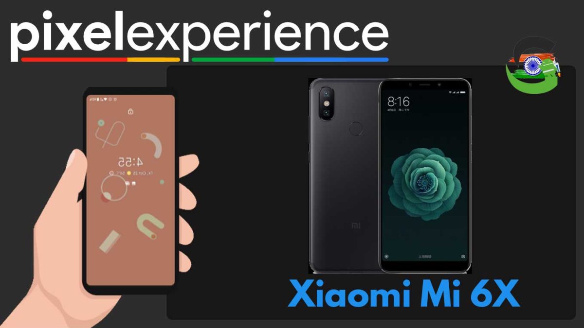 How to Download and Install Pixel Experience ROM on Xiaomi Mi 6X | Android 10