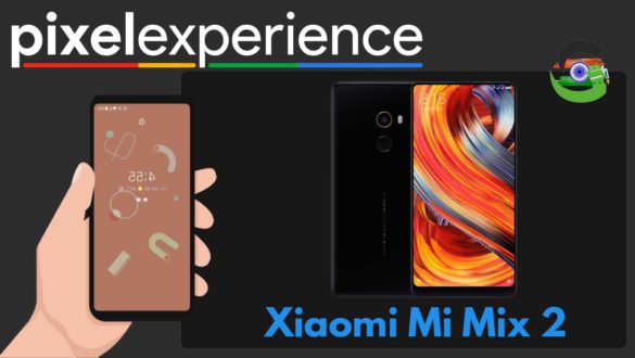 How to Download and Install Pixel Experience ROM on Xiaomi Mi Mix 2 | Android 10