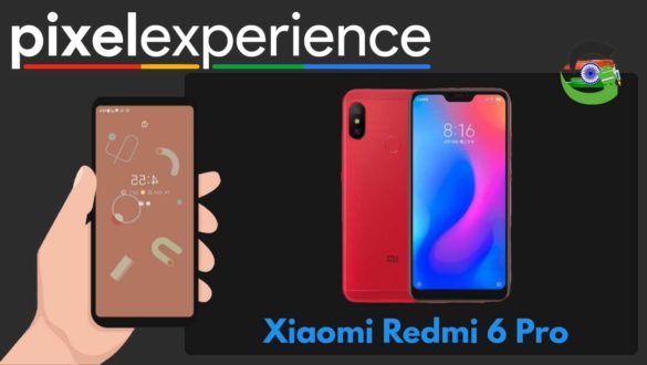 How to Download and Install Pixel Experience ROM on Xiaomi Redmi 6 Pro | Android 10