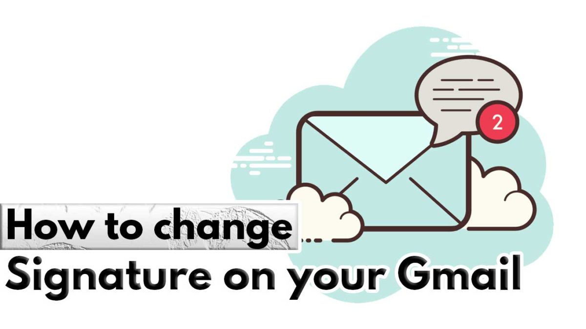 How to change Signature on your Gmail – Add or change a signature