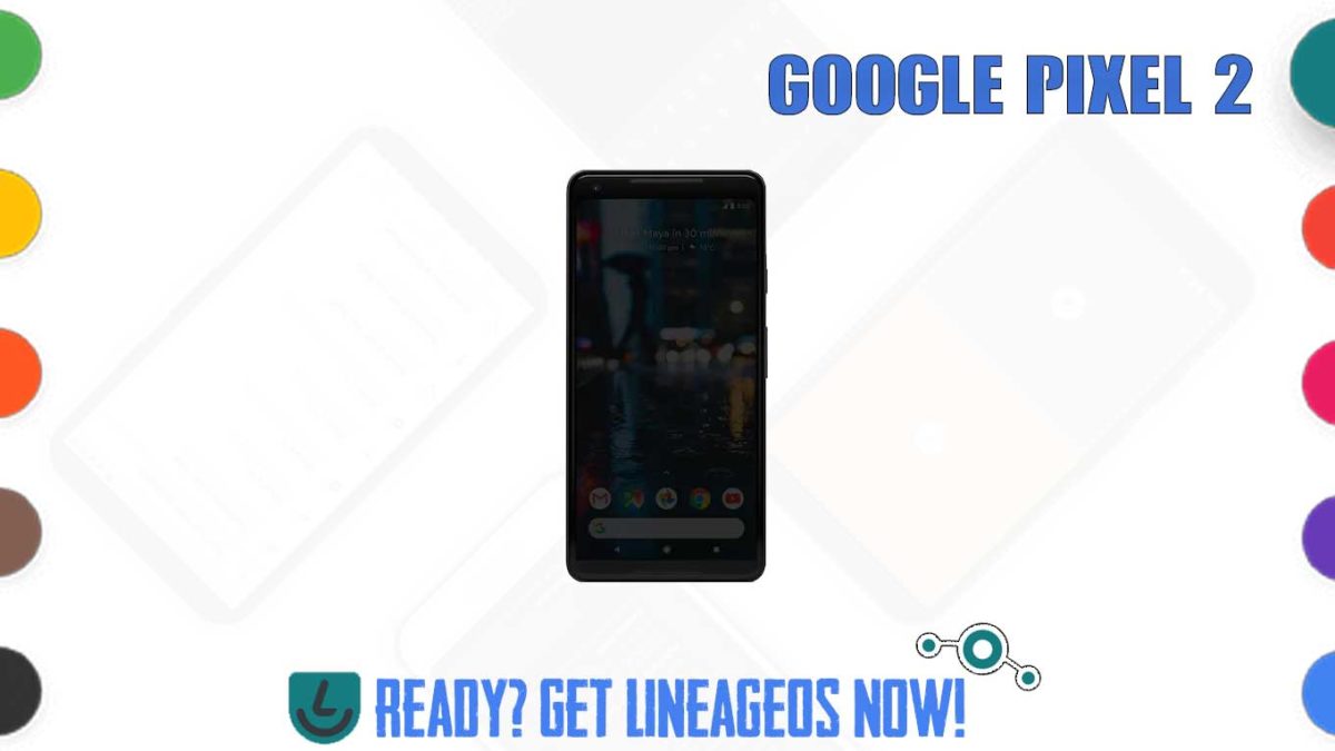 How to Download and Install Lineage OS 17.1 for Google Pixel 2 (walleye) [Android 10]