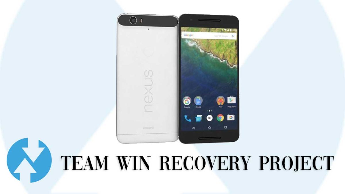 How to Install TWRP Recovery and Root Huawei Nexus 6P | Guide