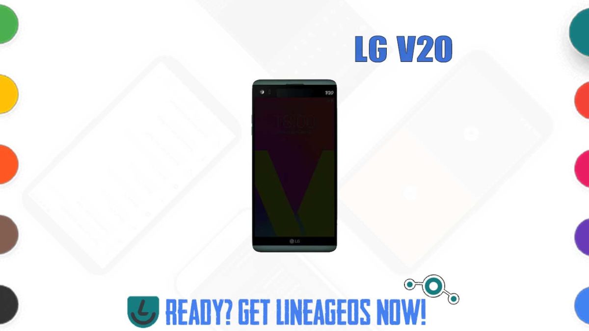 How to Download and Install Lineage OS 17.1 for LG V20 (Global) (h990) [Android 10]