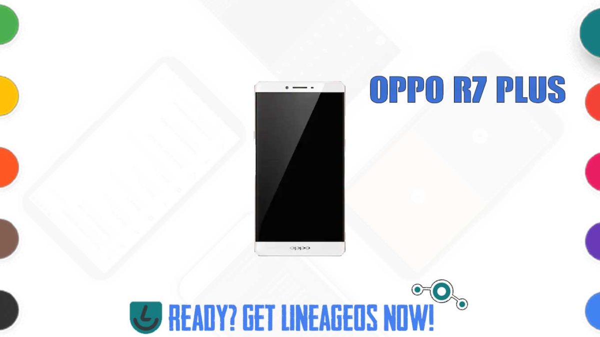 How to Download and Install Lineage OS 17.1 for OPPO R7 Plus (International) (r7plus) [Android 10]