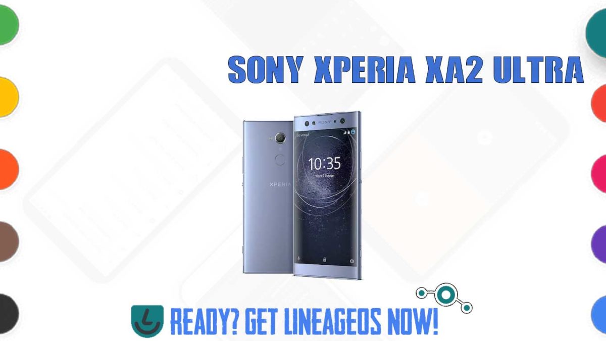 How to Download and Install Lineage OS 17.1 for Sony Xperia XA2 Ultra (discovery) [Android 10]