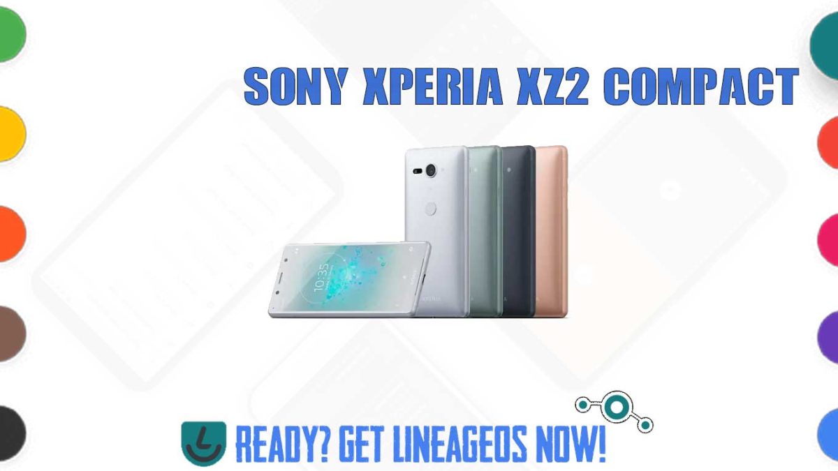 How to Download and Install Lineage OS 17.1 for Sony Xperia XZ2 Compact (xz2c) [Android 10]