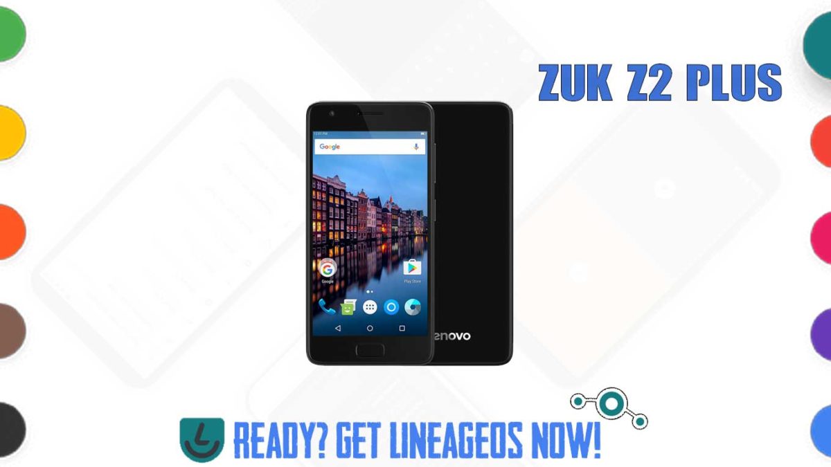 How to Download and Install Lineage OS 17.1 for ZUK Z2 Plus (z2_plus) [Android 10]