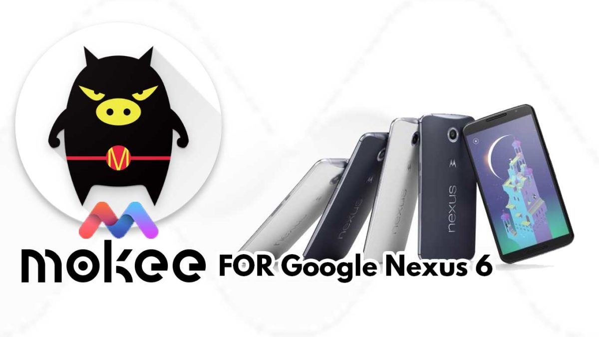 How to Download and Install MoKee OS Android 10 on Google Nexus 6