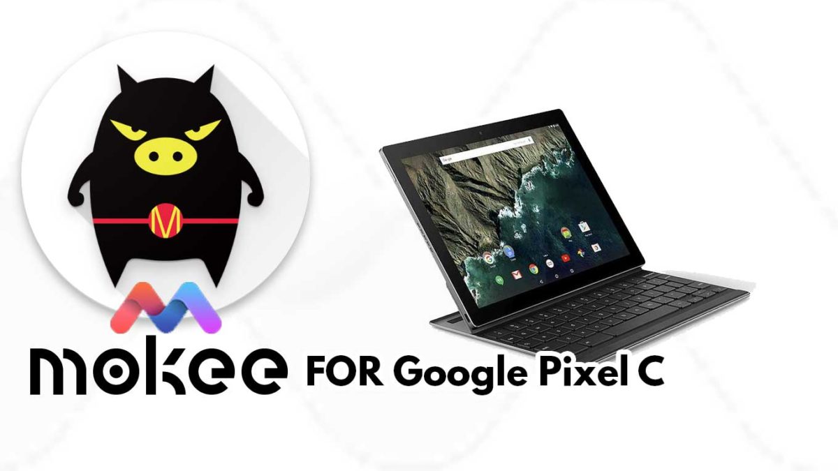 How to Download and Install MoKee OS Android 10 on Google Pixel C