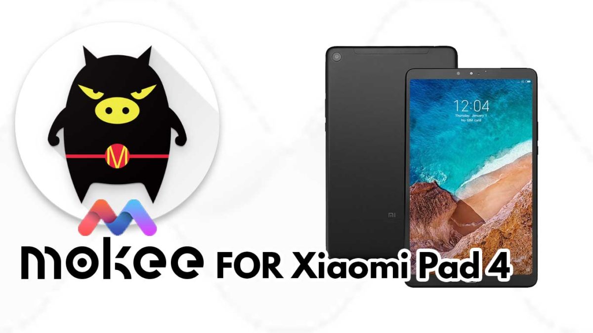 How to Download and Install MoKee OS Android 10 on Xiaomi Pad 4 / 4 Plus