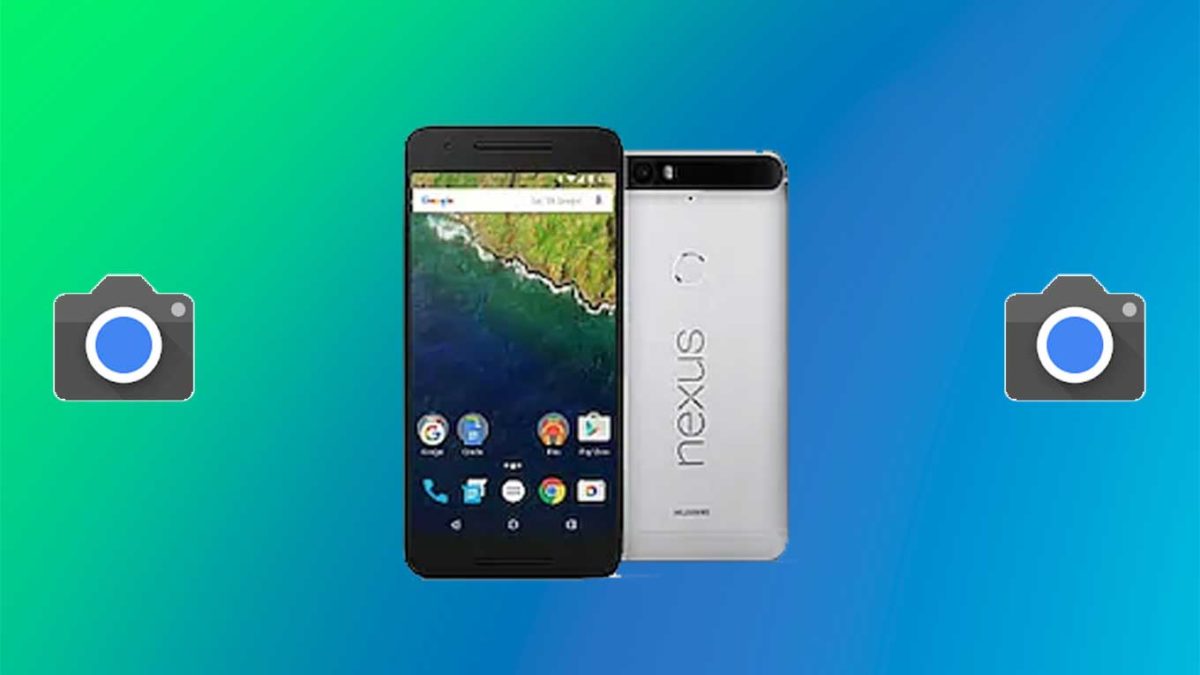 How do I install Google camera on Google Nexus 6P [GCam APK]- Google Camera port for  Google Nexus 6P without root
