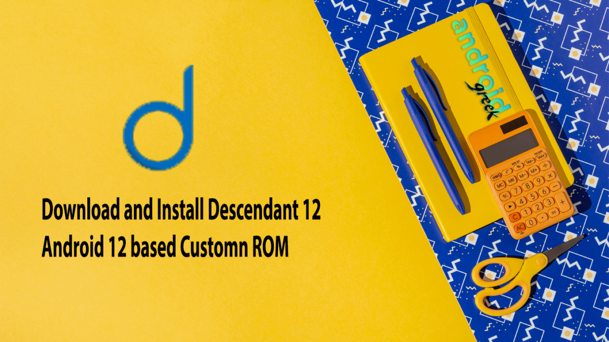 List of Android 12 Based Descendant 12 Custom ROM: Download Here for the Poco X3, Mi 10 and More