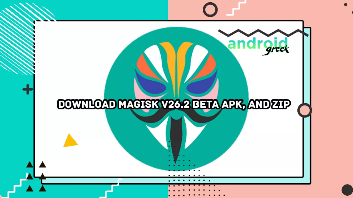 Download Magisk v26.2 Beta Apk, and Zip
