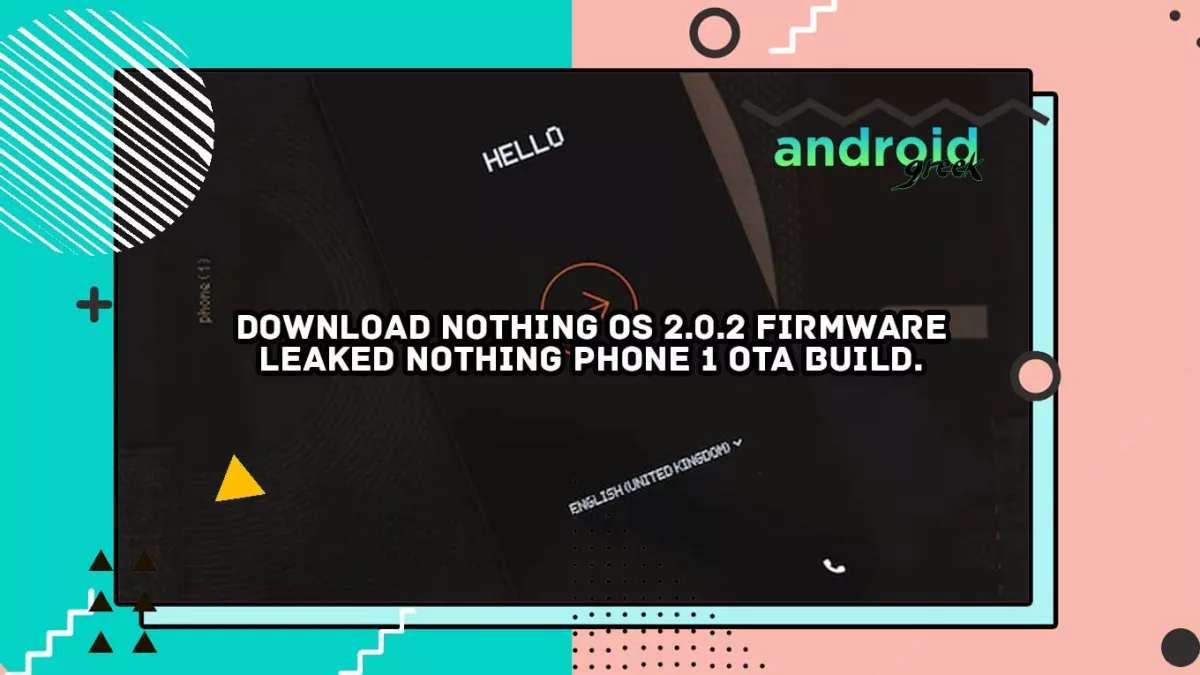 Download Nothing OS 2.0.2 firmware | Leaked Nothing Phone 1 OTA build.