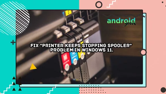 Fix "Printer Keeps Stopping Spooler" problem in Windows 11.