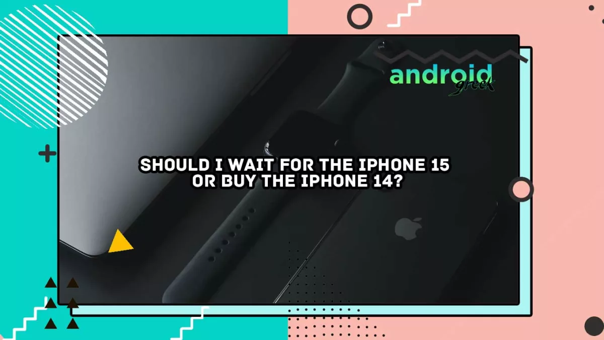 Should I wait for iPhone 15 or buy iPhone 14?