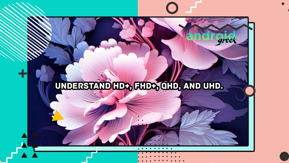 Understand HD+, FHD+, QHD, and UHD