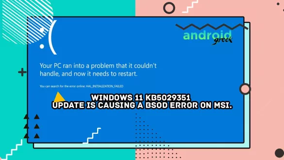 Windows 11 KB5029351 update is causing a BSOD error on MSI.