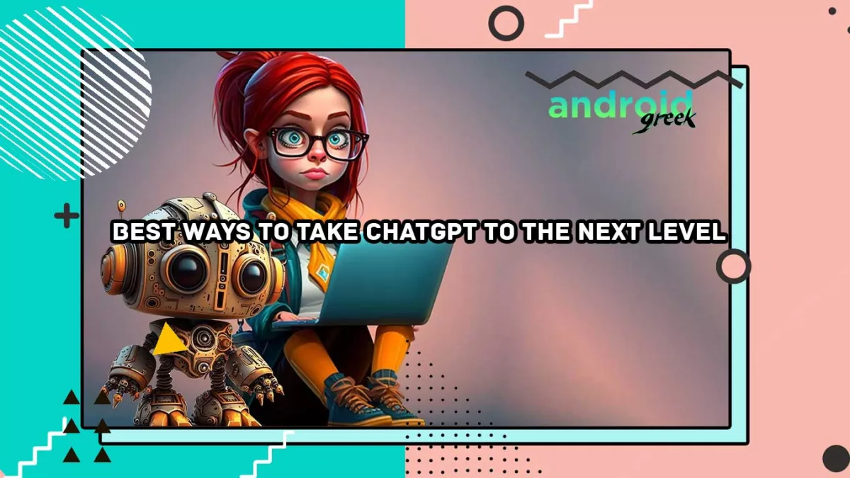 Best ways to take ChatGPT to the next level