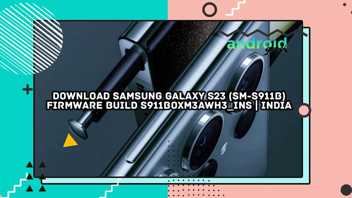 Download Samsung Galaxy S23 (SM-S911B) Firmware Build S911BOXM3AWH3_INS | INDIA