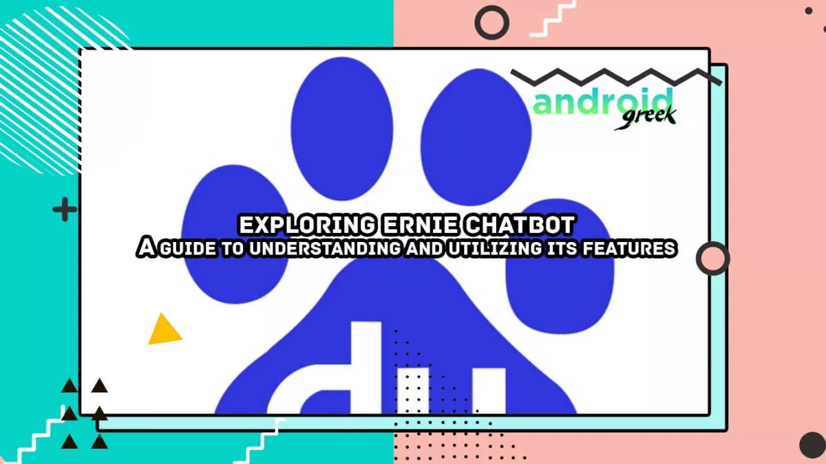 Exploring Ernie Chatbot: A Guide to Understanding and Utilizing Its Features