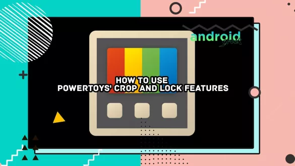How to Use PowerToys' Crop and Lock Features