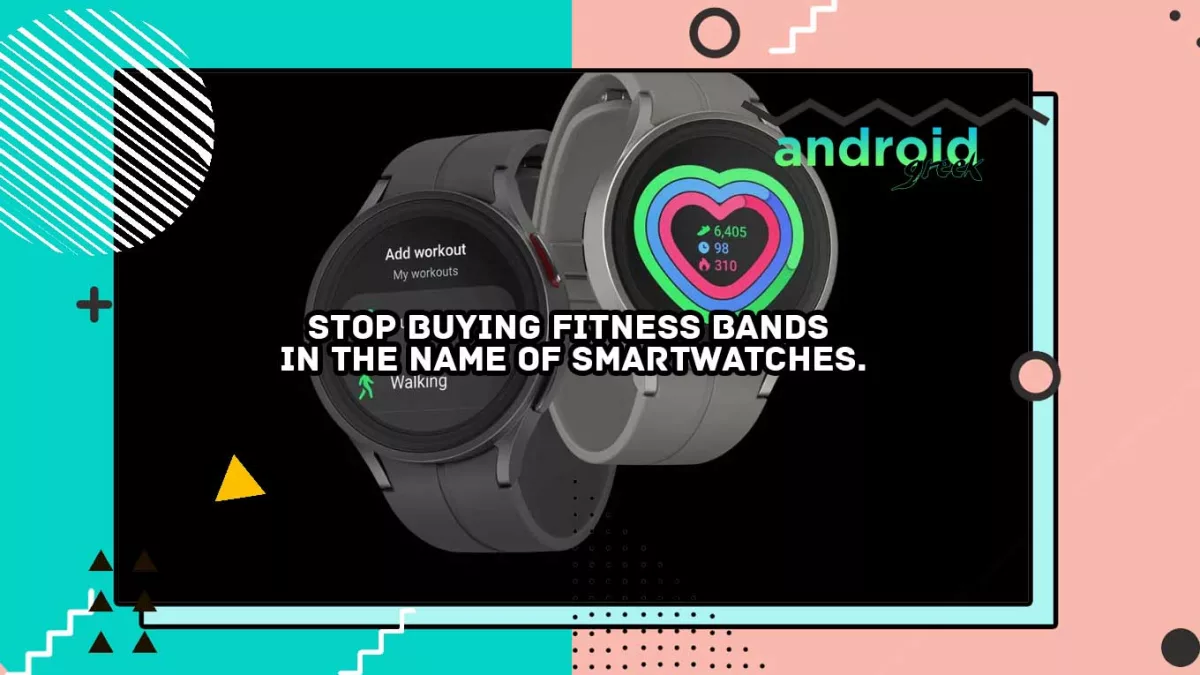 Stop buying fitness bands in the name of smartwatches.